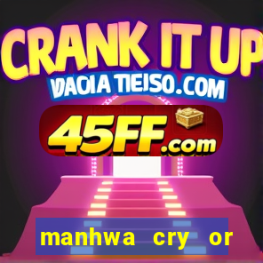 manhwa cry or better yet beg